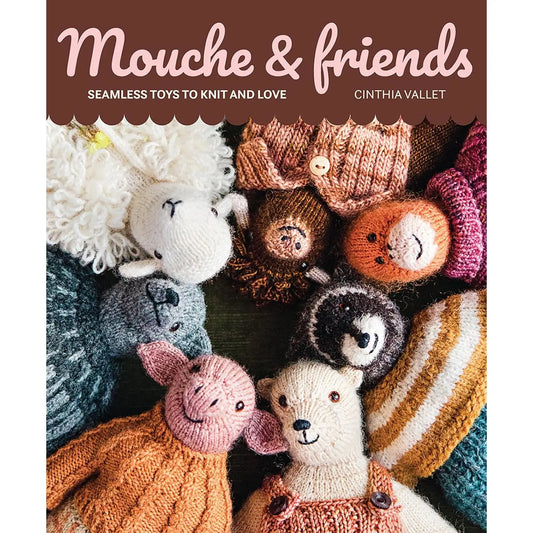Mouche & Friends: Seamless Toys to Knit and Love by Cinthia Vallet