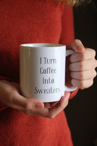 "I Turn Coffee Into Sweaters" Mug for Knitters