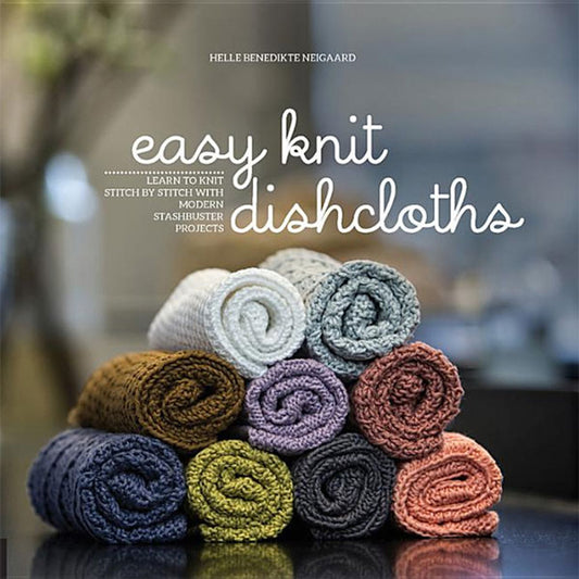 Easy Knit Dishcloths: Learn to Knit Stitch by Stitch by Helle Benedikte Neigaard