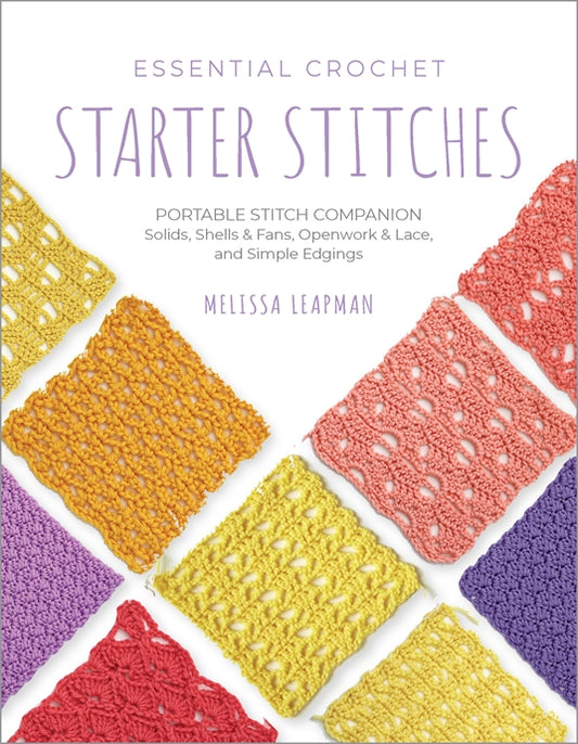 Essential Crochet Starter Stitches: Portable Stitch Companion by Melissa Leapman