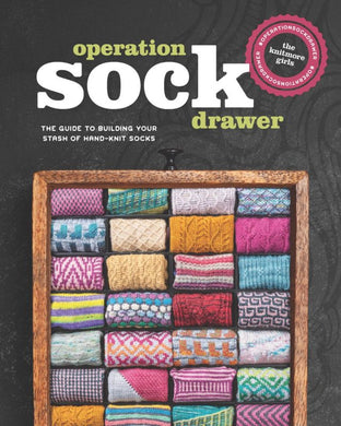 Operation Sock Drawer: The Declassified Guide to Building Your Stash of Hand-Knit Socks